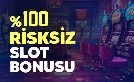 %100 RİSKSİZ SLOT BONUSU
